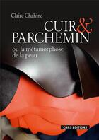 Couverture du livre « Cuir et parchemin ou la métamorphose de la peau » de Claire Chahine aux éditions Cnrs