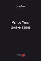 Couverture du livre « Pèhou Yoro bois-d'ébène » de Julien Taha aux éditions Editions Du Net