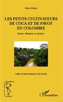 Couverture du livre « Petits cultivateurs de coca et de pavot en Colombie ; entre illusion et misère » de Clara Alvarez aux éditions L'harmattan