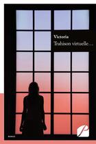 Couverture du livre « Trahison virtuelle... » de Victoria aux éditions Du Pantheon