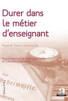 Couverture du livre « Durer dans le métier d'enseignant ; regards franco-allemands » de Garcia et Lantheaume aux éditions Academia