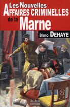 Couverture du livre « Les nouvelles affaires criminelles de la Marne » de Dehaye B aux éditions De Boree
