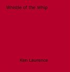 Couverture du livre « Whistle of the Whip » de Ken Laurence aux éditions Epagine