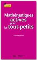 Couverture du livre « Mathématiques actives pour les tout-petits » de Catherine Berdonneau aux éditions Hachette Education