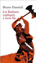 Couverture du livre « Les Barbares expliqués à mon fils » de Bruno Dumezil aux éditions Seuil