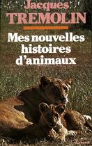 Couverture du livre « Mes nouvelles histoires d'animaux » de Jacques Tremolin aux éditions Grasset Et Fasquelle