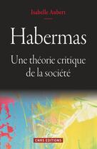 Couverture du livre « Habermas ; la théorie du social » de Isabelle Aubert aux éditions Cnrs Editions