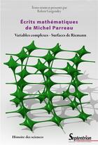 Couverture du livre « Écrits mathématiques de Michel Parreau ; variables complexes, surfaces de Riemann » de Michel Parreau aux éditions Pu Du Septentrion