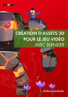 Couverture du livre « Création d'assets 3D pour le jeu vidéo avec blender (2e édition) » de Anthony Cardinale aux éditions D-booker
