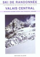 Couverture du livre « Ski de randonnée ; Valais central (3e édition) » de Francois Labande aux éditions Olizane