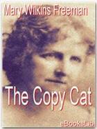 Couverture du livre « The Copy Cat » de Mary Wilkins aux éditions Ebookslib