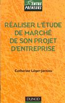 Couverture du livre « Realiser L'Etude De Marche De Son Projet D'Entreprise » de Catherine Leger-Jarniou aux éditions Dunod