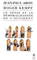 Couverture du livre « Le penis et la demoralisation de l'occident » de Aron-J.P+Kempf-R aux éditions Le Livre De Poche