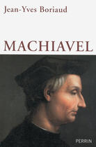 Couverture du livre « Machiavel » de Jean-Yves Boriaud aux éditions Perrin