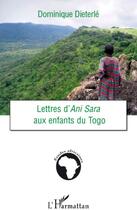 Couverture du livre « Lettres d'Ani Sara aux enfants du Togo » de Dominique Dieterle aux éditions L'harmattan