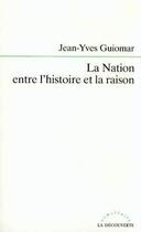 Couverture du livre « La Nation entre l'histoire et la raison » de Jean-Yves Guiomar aux éditions La Decouverte
