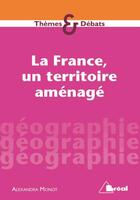 Couverture du livre « La France, un territoire aménagé » de Alexandra Monot aux éditions Breal