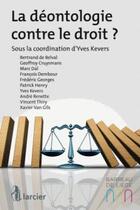 Couverture du livre « Déontologie contre le droit » de Geoffroy Cruysmans aux éditions Larcier