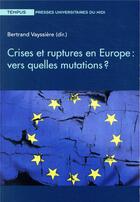 Couverture du livre « Crises et ruptures en europe : vers quelles mutations ? » de Vayssiere Bertrand aux éditions Pu Du Midi