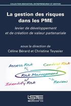 Couverture du livre « La gestion des risques dans les PME ; levier de développement et de création de valeur partenariale » de Celine Berard et Christine Teyssier aux éditions Iste