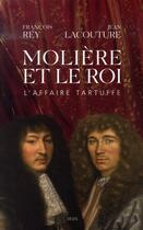 Couverture du livre « Molière et le roi ; l'affaire Tartuffe » de Jean Lacouture et Francois Rey aux éditions Seuil