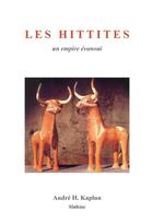 Couverture du livre « Les Hittites ; un empire évanoui » de Andre H. Kaplun aux éditions Slatkine