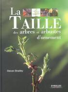 Couverture du livre « La Taille Des Arbres Et Des Arbustes D'Ornement » de Steven Bradley aux éditions Eyrolles