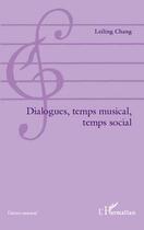 Couverture du livre « Dialogues, temps musical, temps social » de Leiling Chang aux éditions L'harmattan