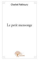 Couverture du livre « Le petit mensonge » de Charbel Fakhoury aux éditions Edilivre