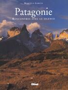 Couverture du livre « Patagonie Recontres Avec Le Silence » de M Garcia aux éditions Glenat