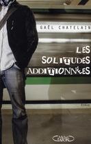 Couverture du livre « Les solitudes additionnees » de Chatelain Gael aux éditions Michel Lafon