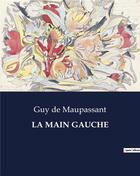 Couverture du livre « LA MAIN GAUCHE » de De Maupassant aux éditions Culturea