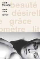 Couverture du livre « Alma Zara » de Alain Fleischer aux éditions Grasset