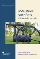 Couverture du livre « Industries sucrieres a travers le monde » de Ludovic Laloux aux éditions Pu De Valenciennes
