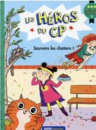 Couverture du livre « Les héros du CP : niveau 3 ; sauvons les chatons ! » de Joelle Dreidemy et Marie-Desiree Martins aux éditions Philippe Auzou