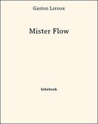 Couverture du livre « Mister Flow » de Gaston Leroux aux éditions Bibebook