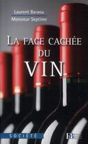Couverture du livre « La face cachée du vin » de Monsieur Septime et Laurent Baraou aux éditions Les Peregrines