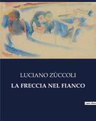 Couverture du livre « LA FRECCIA NEL FIANCO » de Luciano Zuccoli aux éditions Culturea