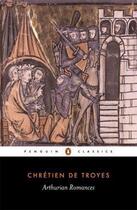Couverture du livre « Arthurian Romances » de Troyes Chretien aux éditions Penguin Books Ltd Digital