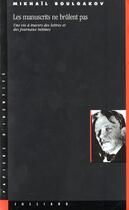 Couverture du livre « Les manuscrits ne brulent pas une vie a travers des lettres et des journaux intimes » de Mikhail Boulgakov aux éditions Julliard