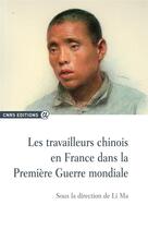 Couverture du livre « Les travailleurs chinois en France dans la Première Guerre mondiale » de Li Ma aux éditions Cnrs