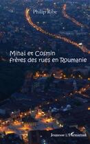 Couverture du livre « Minaï et Cosmin, frères des rue en Roumanie » de Philip Ribe aux éditions Editions L'harmattan