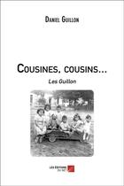 Couverture du livre « Cousines, cousins... les Guillon » de Daniel Guillon aux éditions Editions Du Net