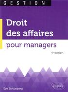 Couverture du livre « Droit des affaires pour managers (4e édition) » de Eve Schonberg aux éditions Ellipses