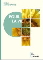 Couverture du livre « Pour la vie » de Nicole Laurent-Catrice aux éditions La Part Commune