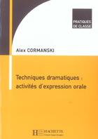 Couverture du livre « Techniques Dramatiques : Activites D'Expression Orale » de Alex Cormanski aux éditions Hachette Fle