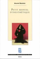 Couverture du livre « Petit manuel d'inesthetique » de Alain Badiou aux éditions Seuil