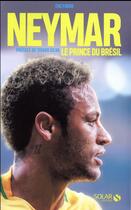 Couverture du livre « Neymar, le prince du Brésil » de Eric Frosio aux éditions Solar