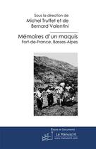 Couverture du livre « Mémoires d'un maquis ; Fort-de-France, Basses-Alpes » de Bernard Valentini aux éditions Le Manuscrit