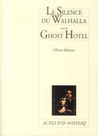 Couverture du livre « Le silence du Whalhalla ; Ghost hotel » de Olivier Balazuc aux éditions Actes Sud-papiers
